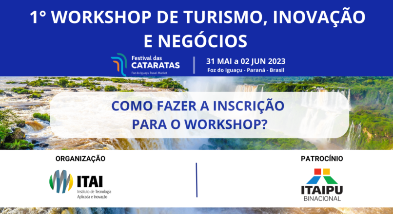 Saiba como fazer a inscrição para 1° Workshop de Turismo, Inovação e Negócios, promovido pelo ITAI