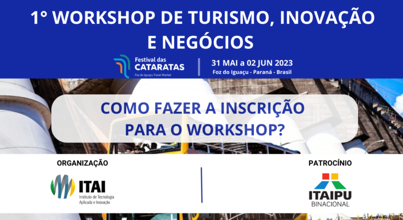 Saiba como fazer a inscrição para 1° Workshop de Turismo, Inovação e Negócios, promovido pelo ITAI